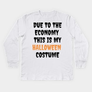 Due to the economy this is my halloween costume Kids Long Sleeve T-Shirt